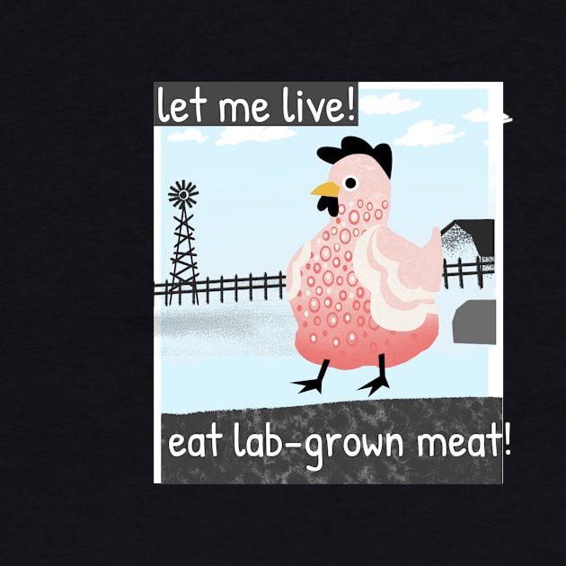 let me live! Eat lab-grown meat! by Zipora